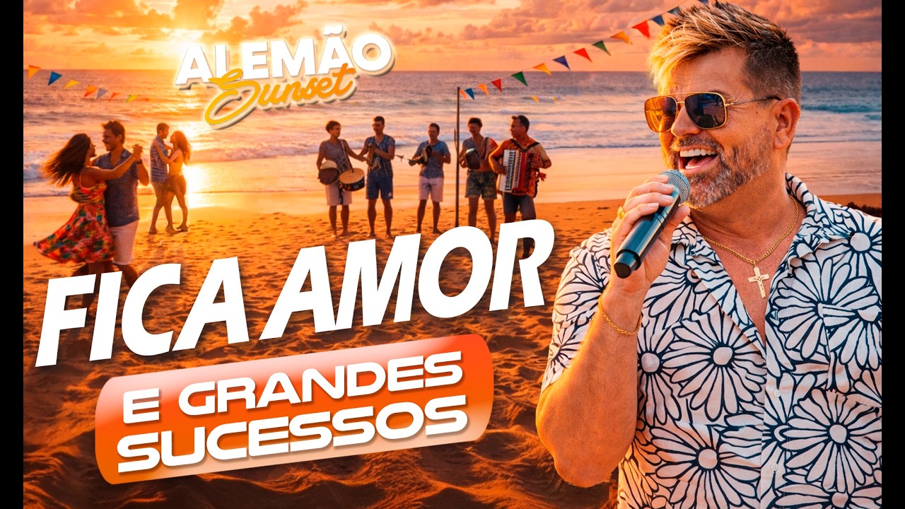 FICA AMOR E SUCESSOS - Alemão Do Forró Sunset 2026