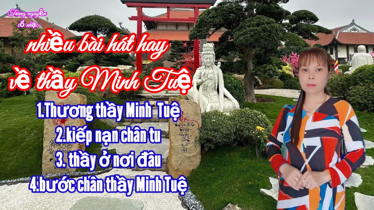 nhiều bài hát hay về thầy Minh Tuệ- trang nguyễn trình bày