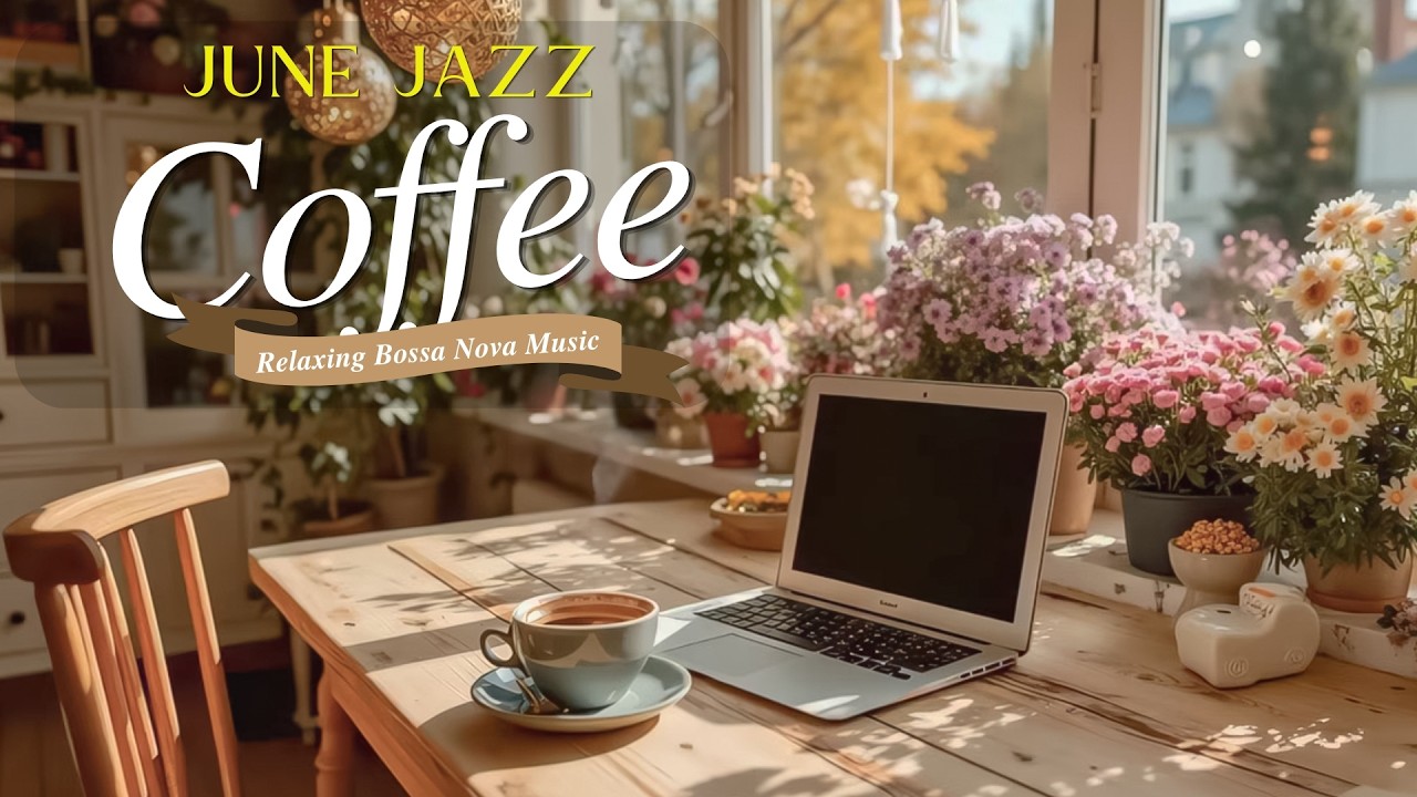 June Coffee Shop Jazz &ndash; Relaxing Bossa Nova Instrumental Music for a Sunny Morning, Work & Study