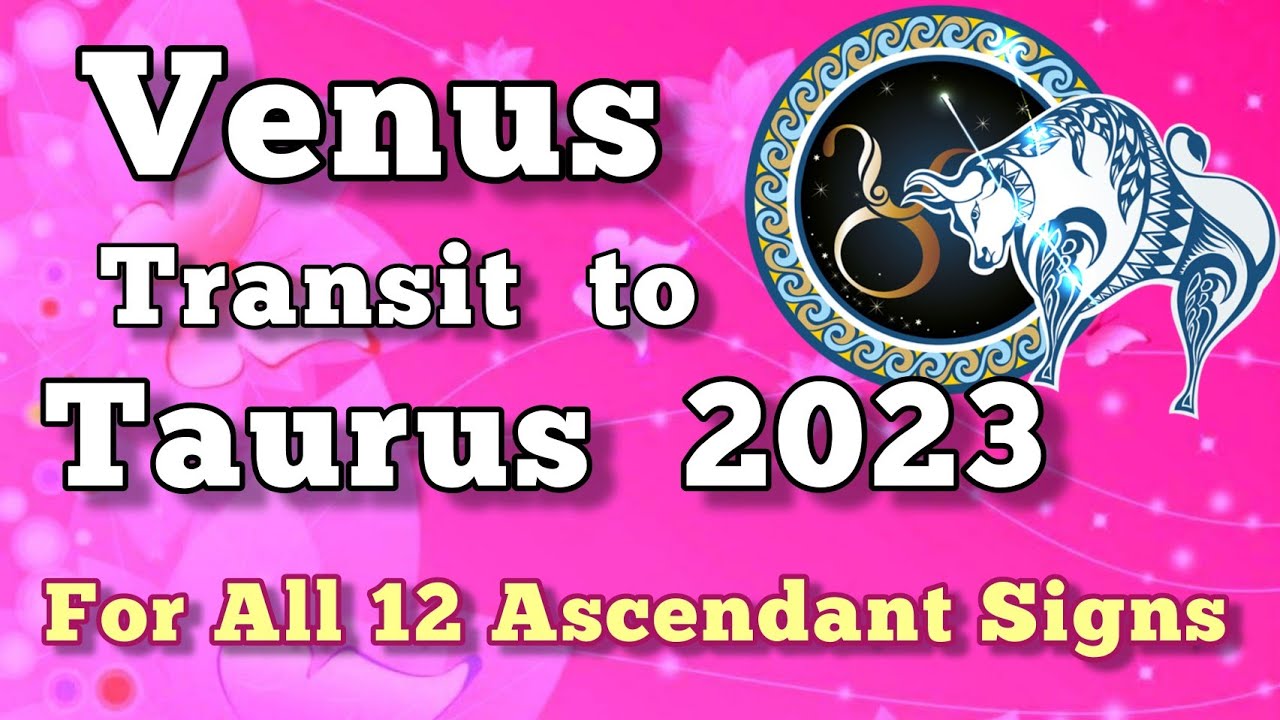 Venus Transit in Taurus 2023 | Venus Transit to Taurus 2023 | For All 12 Ascendant Signs