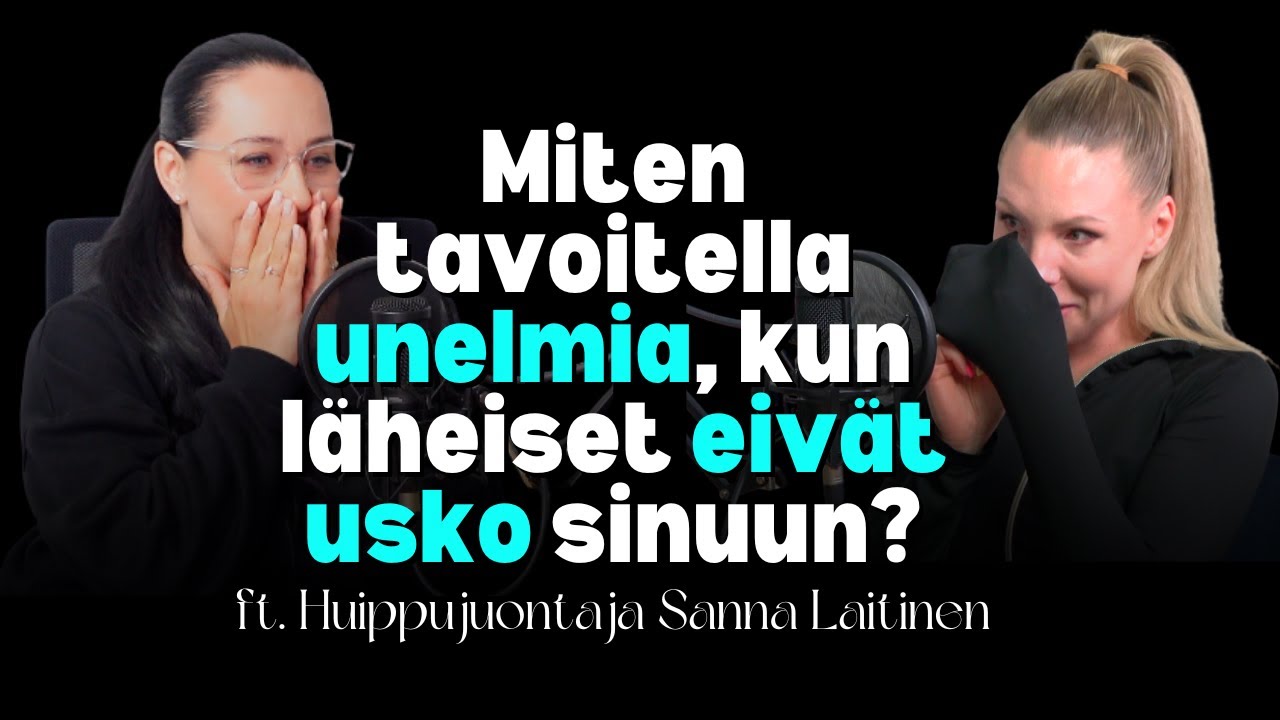 Miten tavoitella unelmia, kun läheiset eivät usko sinuun? | Sanna Laitinen