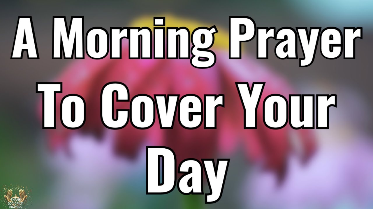 A Morning Prayer to Cover Your Entire Day With God’s Favor And Grace