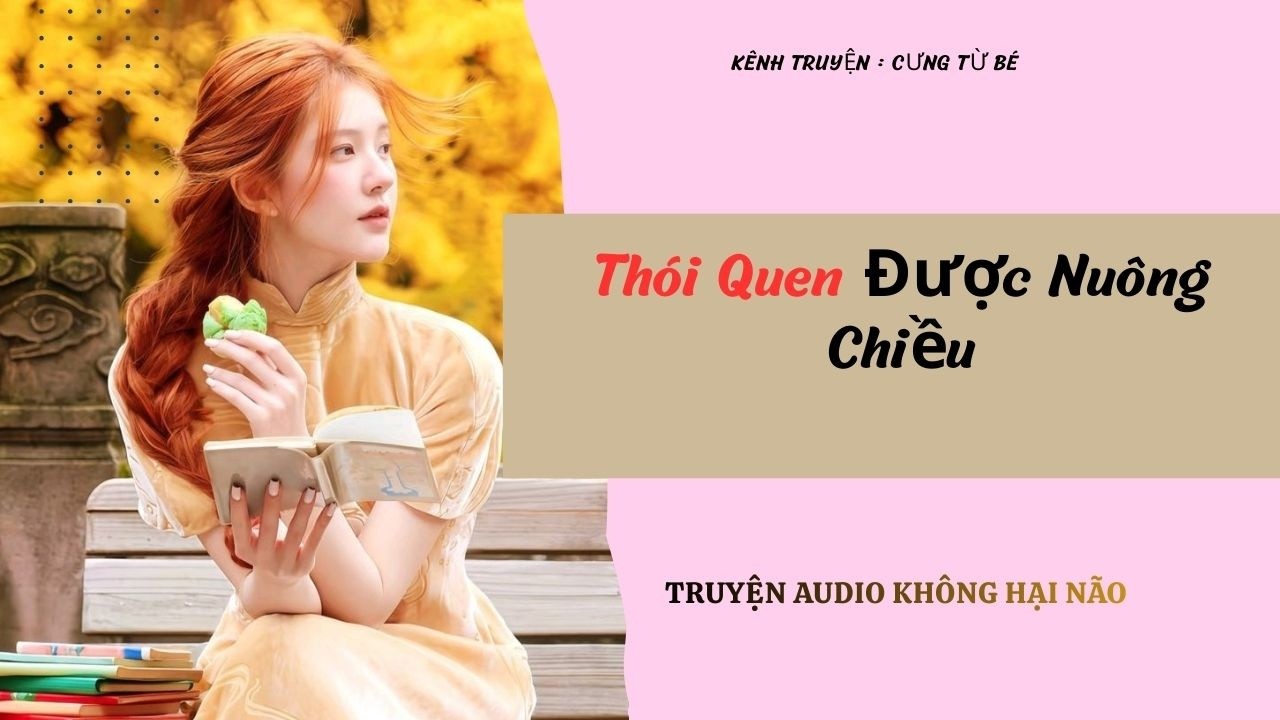 Thói Quen Được Nuông Chiều  - Full / Cưng Từ Bé