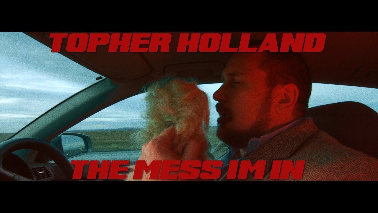 Topher Holland - The Mess I'm In