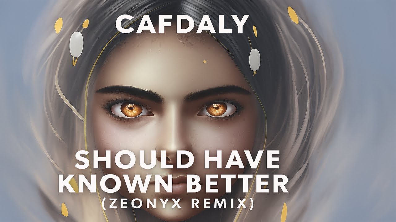 Cafdaly - Should Have Known Better (Zeonyx Remix)