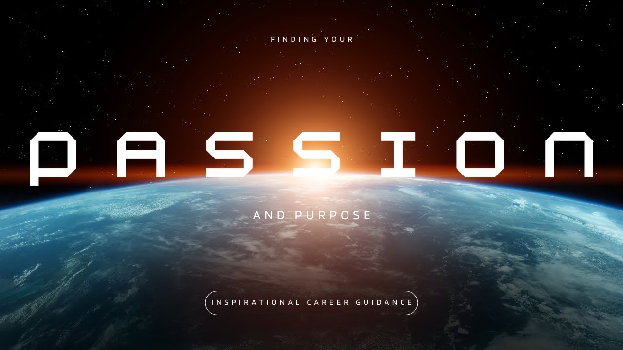 Finding Your Passion and Purpose: Inspirational Career Guidance