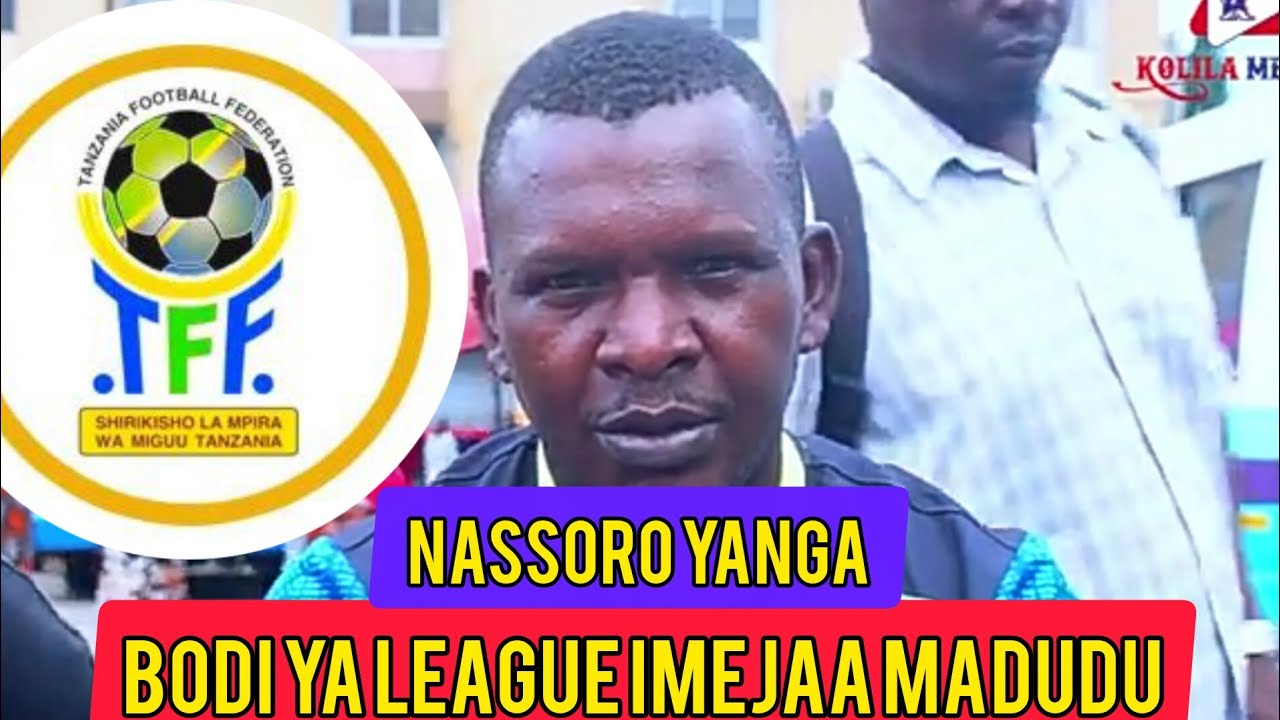 NASSORO YANGA ;;BODI YA LEAGUE BADOINAFANYA MADUDU TUSIITETEEE