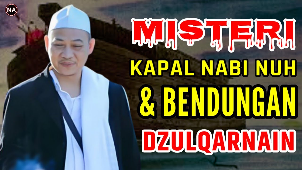 MISTERI KAPAL NABI NUH & BENDUNGAN RAJA DZULQARNAIN | ABUYA UCI TURTUSI