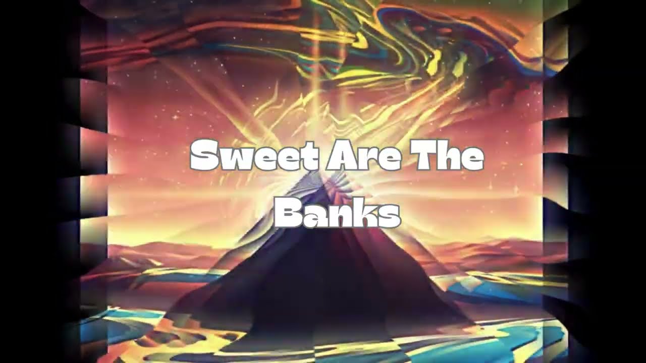 Sweet Are The Banks