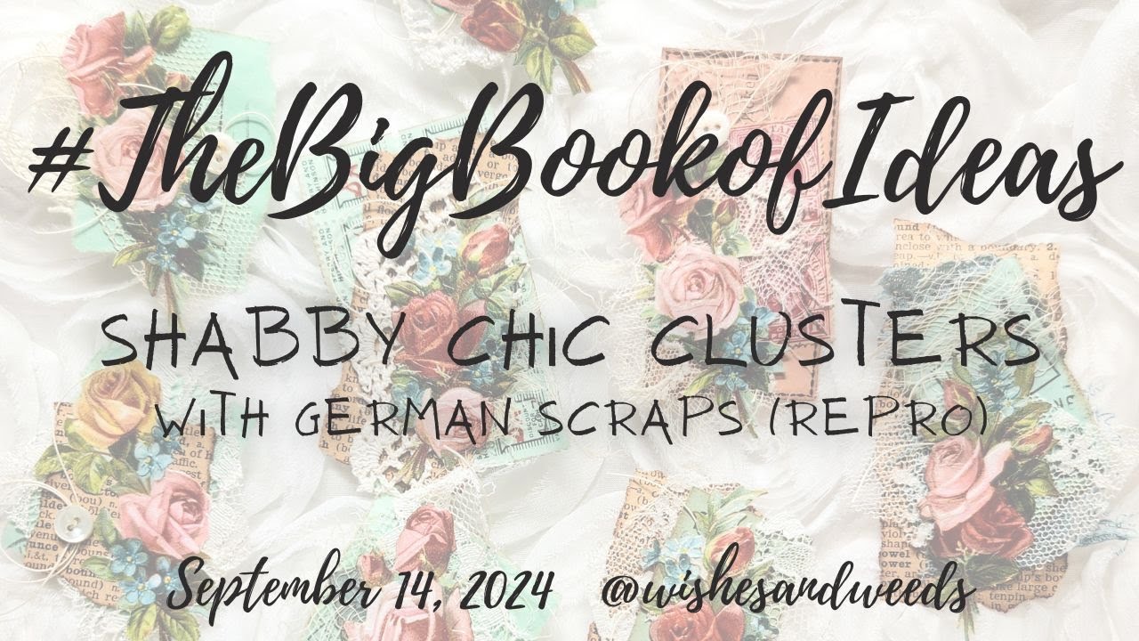 #TheBigBookofIdeas - Shabby Chic Clusters with German Scraps - September 14, 2024