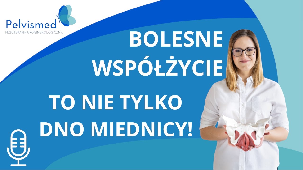 🎙️ Bolesne współżycie to nie tylko mięśnie dna miednicy! | #66