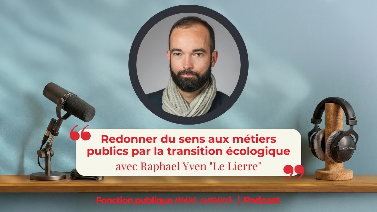Redonner du sens aux métiers publics par la transition écologique avec Raphael Yven 