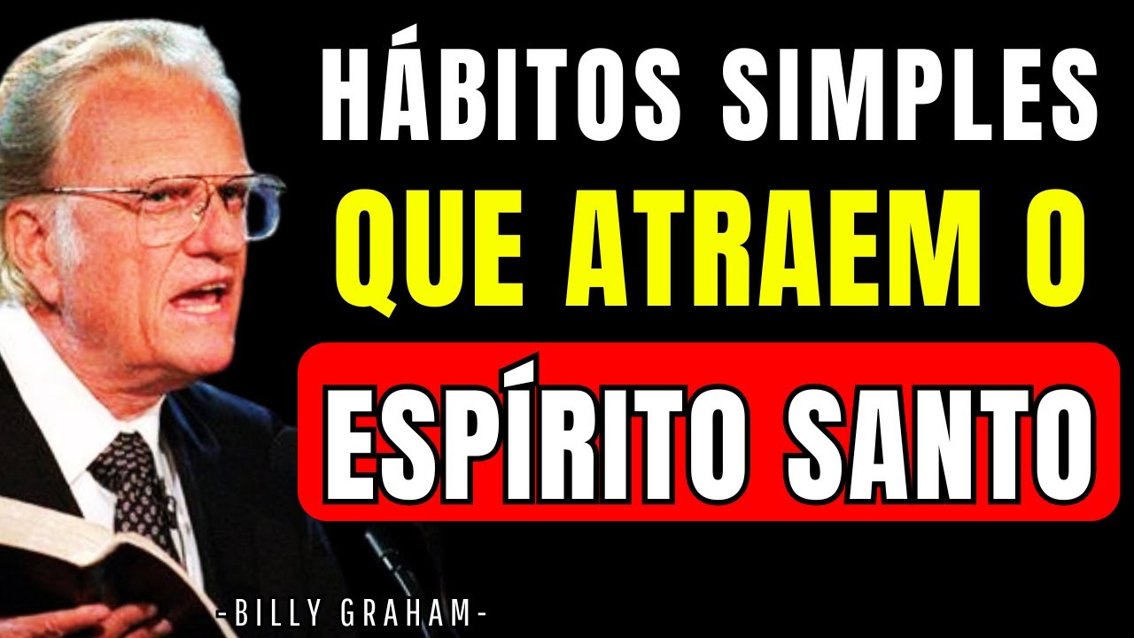 7 Hábitos Que Fazem o Espirito Santo de Deus Se Aproximar de Você Todos os Dias! Billy Graham