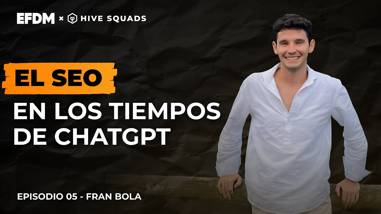 EFDM #5 – Fran Bola: El SEO en los tiempos de ChatGPT