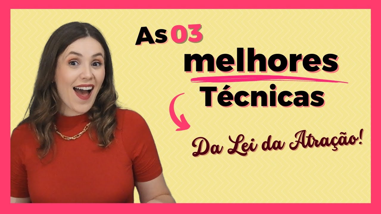 As 03 Melhores Técnicas da Lei da Atração