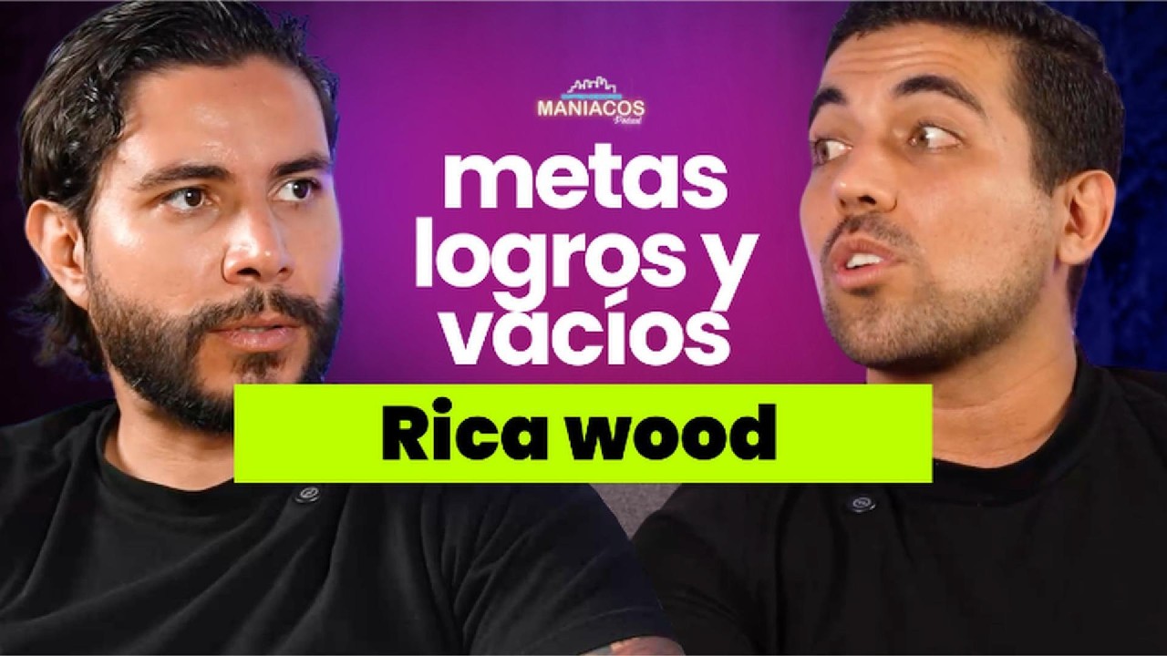 Metas, logros y vacíos | Rica Wood | Maniacos Podcast