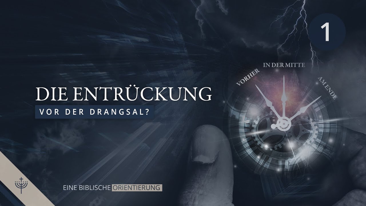 Wann findet die Entrückung statt? | Teil 01: Vor der Drangsal?