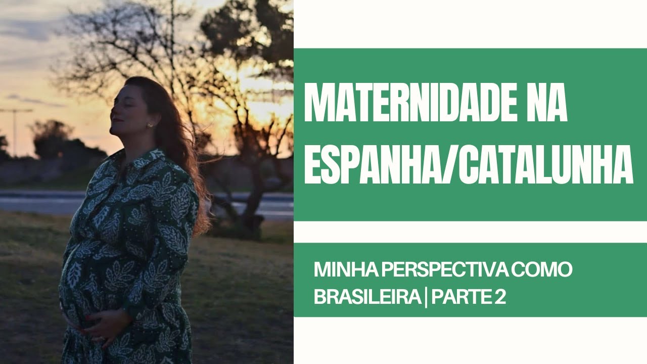 Maternidade na Espanha/Catalunha: Minha Perspectiva Como Brasileira | Parte 2