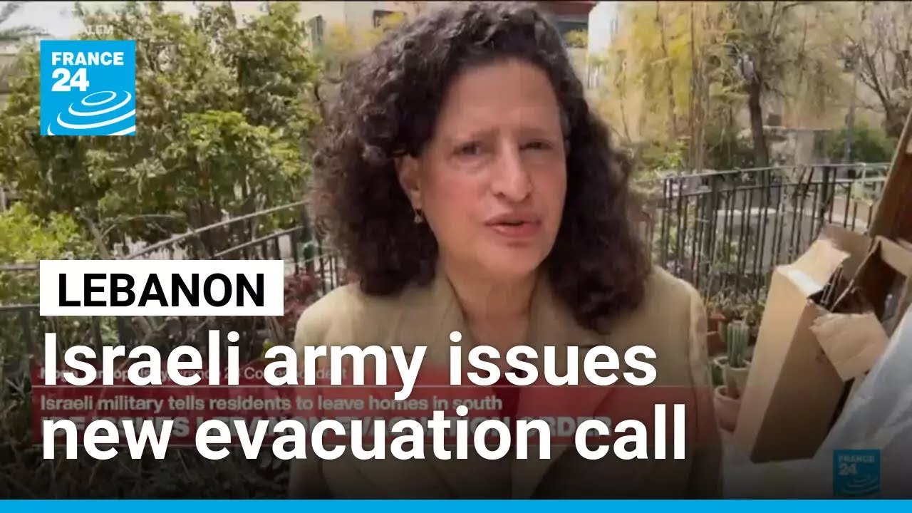 Israeli army issues new evacuation call to south Lebanon residents &bull; FRANCE 24 English