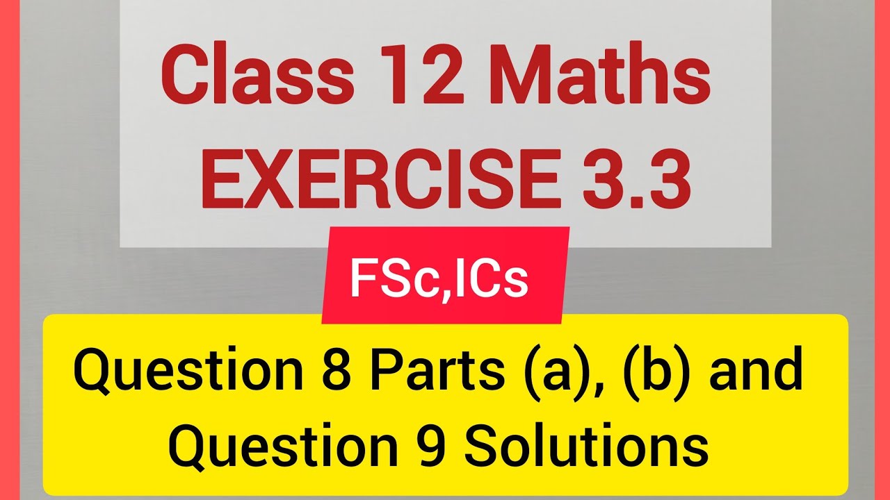 Class 12 Maths Exercise 3.3 Question 8 parts (a), (b) and Question 9 Solution | Class12 FA,FSc,ICs
