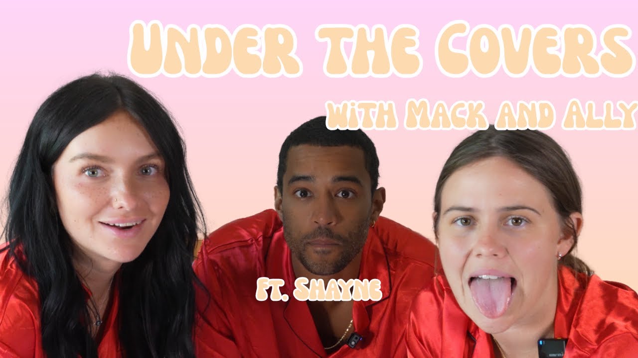 UNDER THE COVERS w/ Mack + Ally: Destination X, Episode 9 Dream Threesome with Shayne