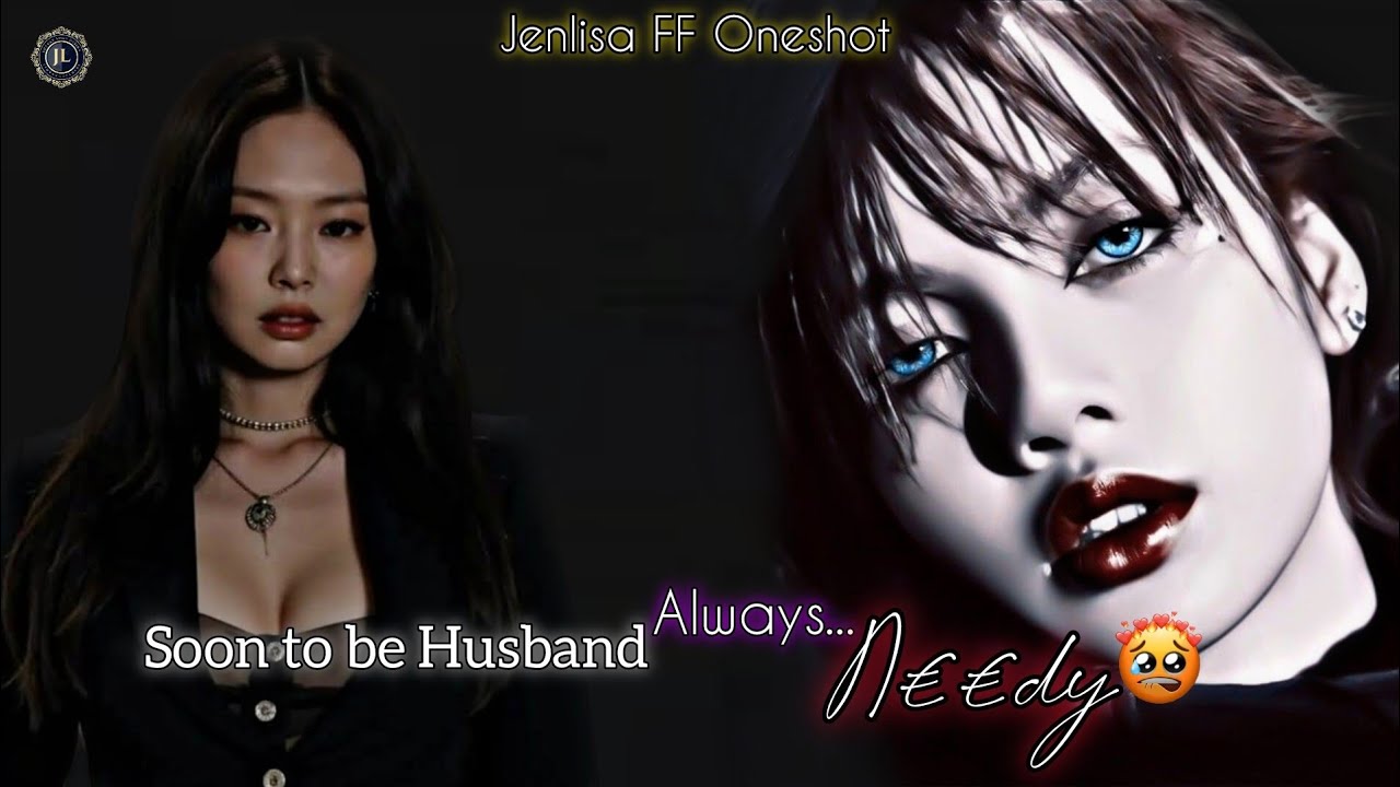 Soon to be husband always N€€dy. Jenlisa FF Oneshot
