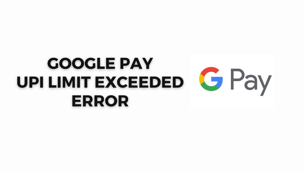 How To Resolve Google Pay UPI Limit Exceeded Error?