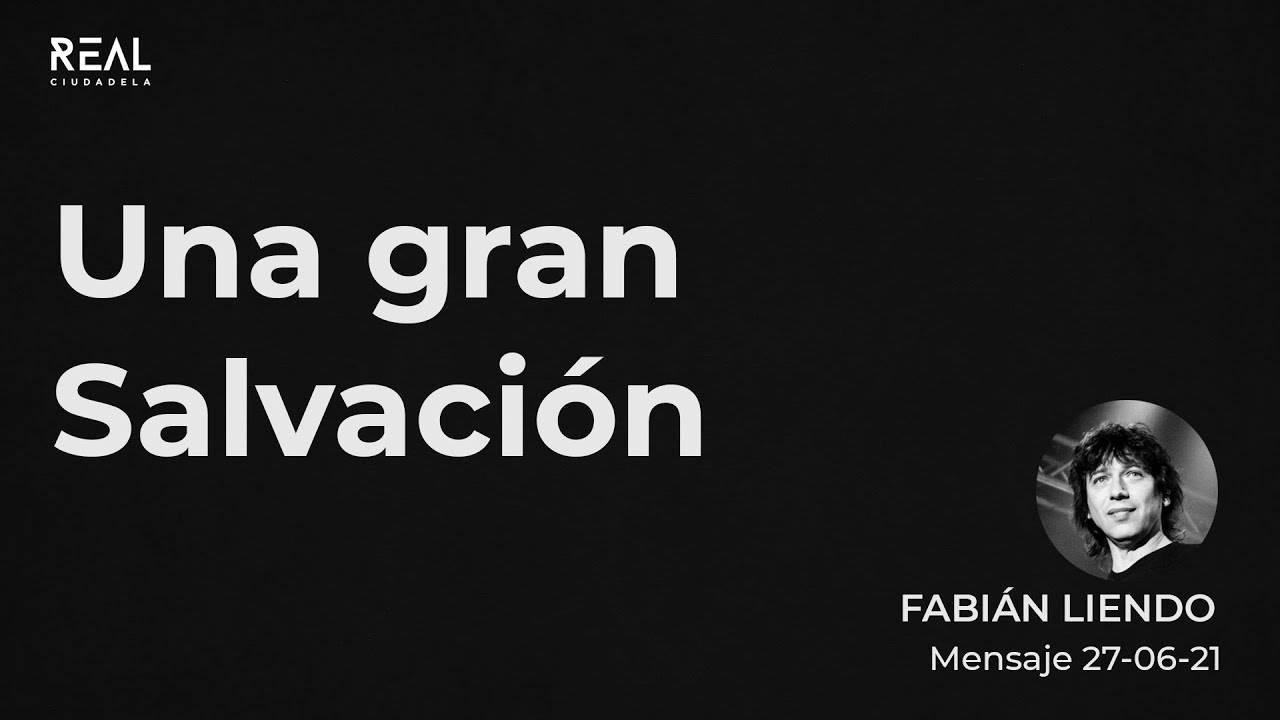 Una Gran Salvación - Fabian Liendo - Mensaje 27 06 21 - Presencial