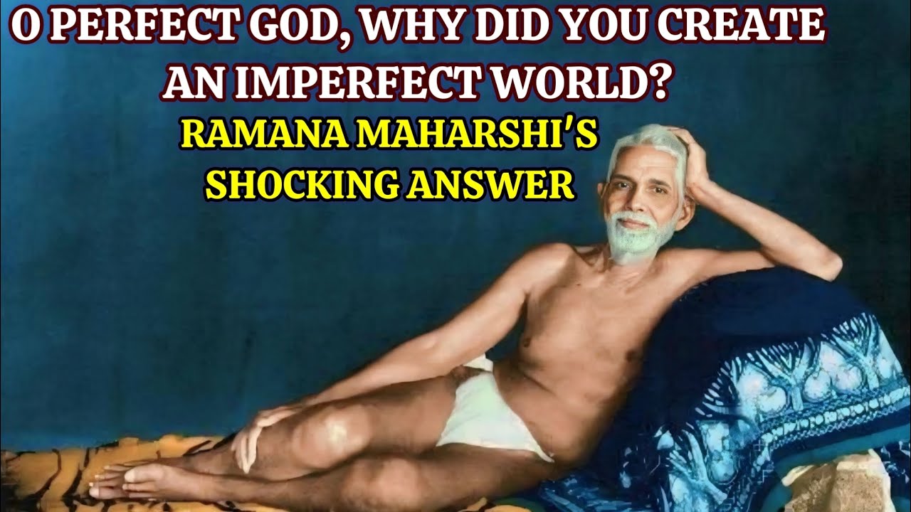 O Perfect God, Why Did You Create An Imperfect World? - Ramana Maharshi's Shocking Answer