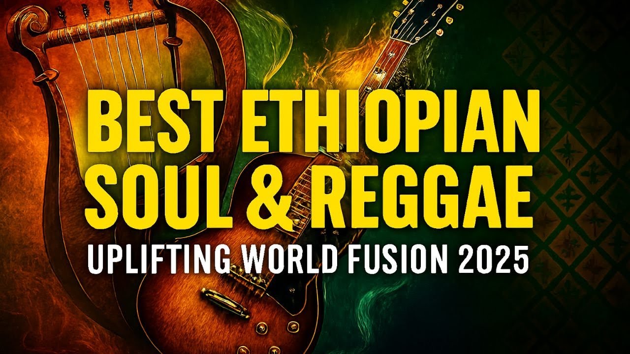 Best Ethiopian Soul & Reggae Instrumental Music | Uplifting World Fusion 2025