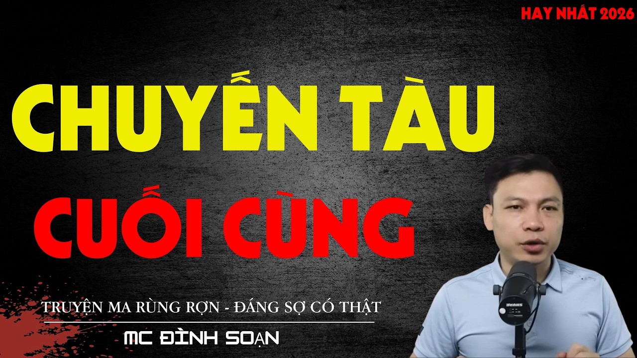 TRUYỆN MA ĐÊM : CHUYẾN TÀU CUỐI CÙNG - SIÊU KINH DỊ | MC ĐÌNH SOẠN KỂ