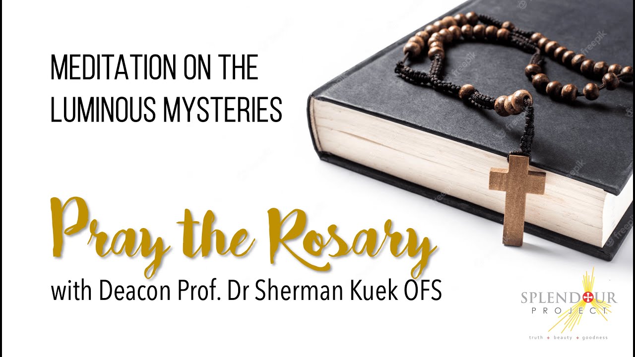 THE LUMINOUS MYSTERIES - PRAY THE ROSARY WITH DEACON SHERMAN KUEK OFS