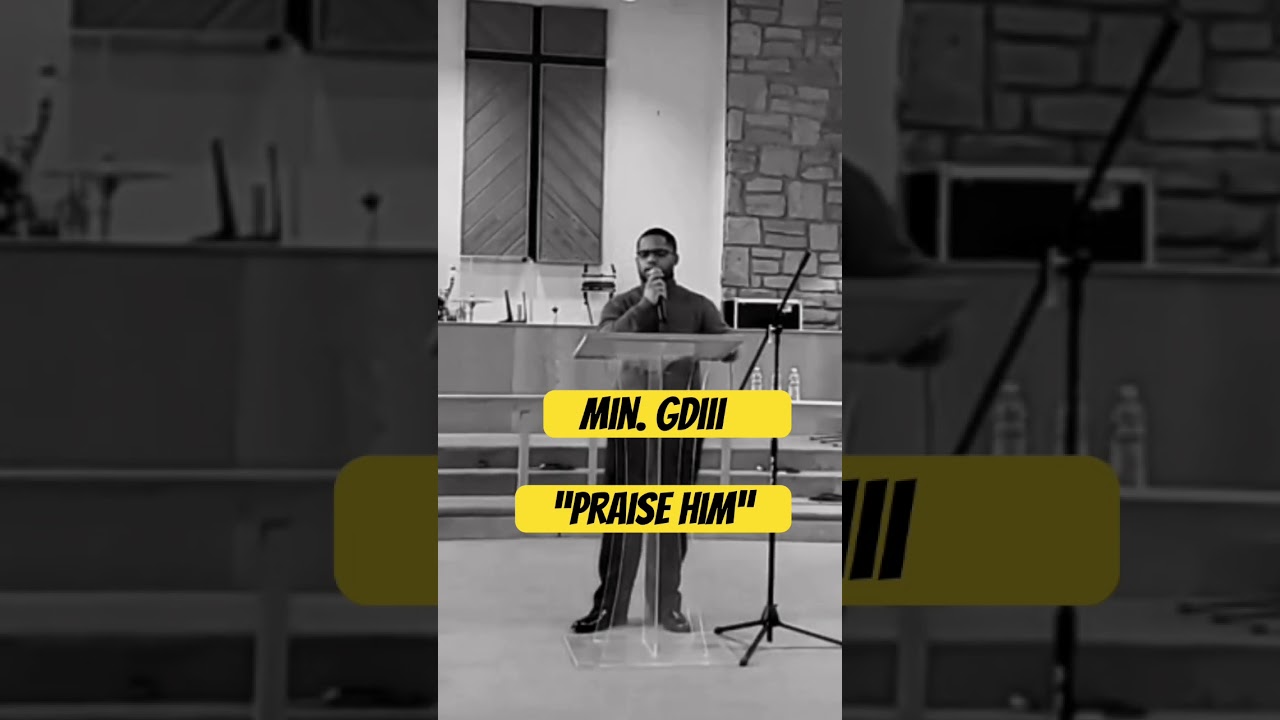 Min. Gdiii &ldquo;Praise Him&rdquo; #encouragement #ministry