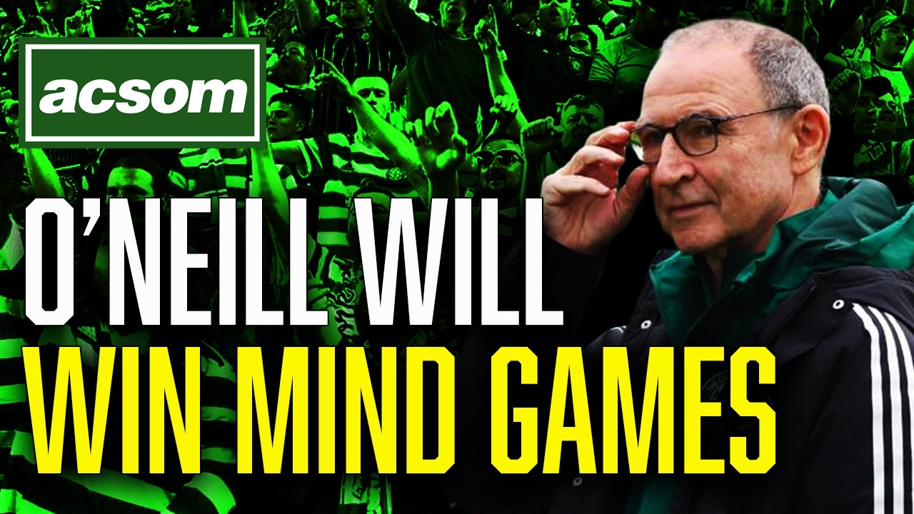 Why O'Neill can win mind games as mentality is key in title race // ACSOM A Celtic State of Mind