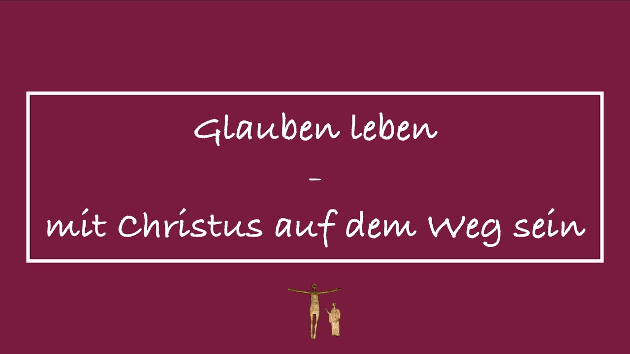 Glauben leben - mit Jesus auf dem Weg sein
