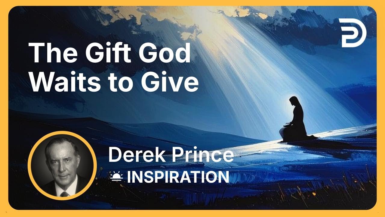 The Gift God Waits to Give | Derek Prince