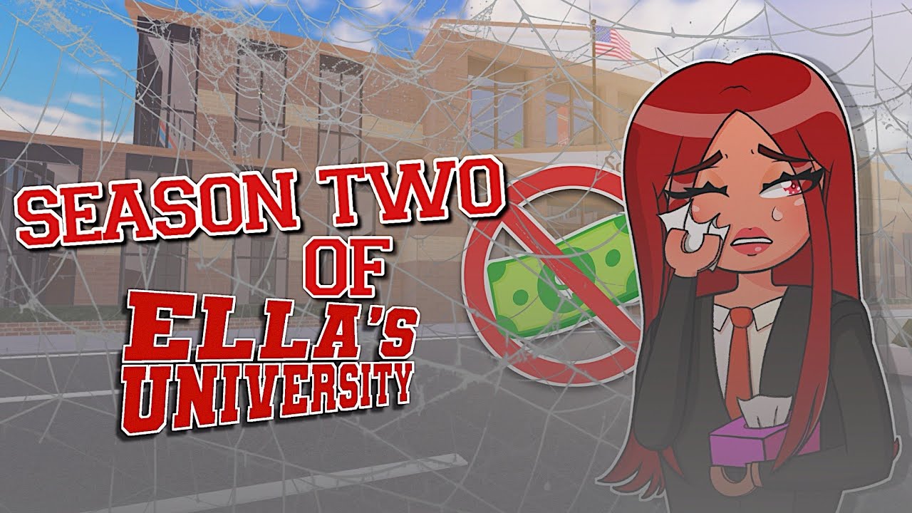 ROBLOX ELLA'S UNIVERSITY SEASON 2 THE BUDGET WAS CUT! SHORT LIVED! ✖️