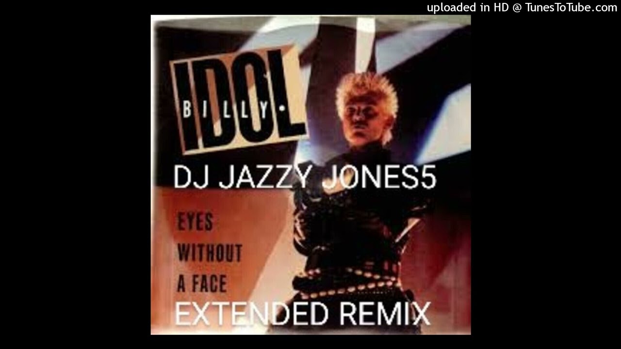 BILLY IDOL-EYES WITHOUT A FACE (NO EYES NO FACE EXTENDED REMIX) by DJ JAZZY JONES5