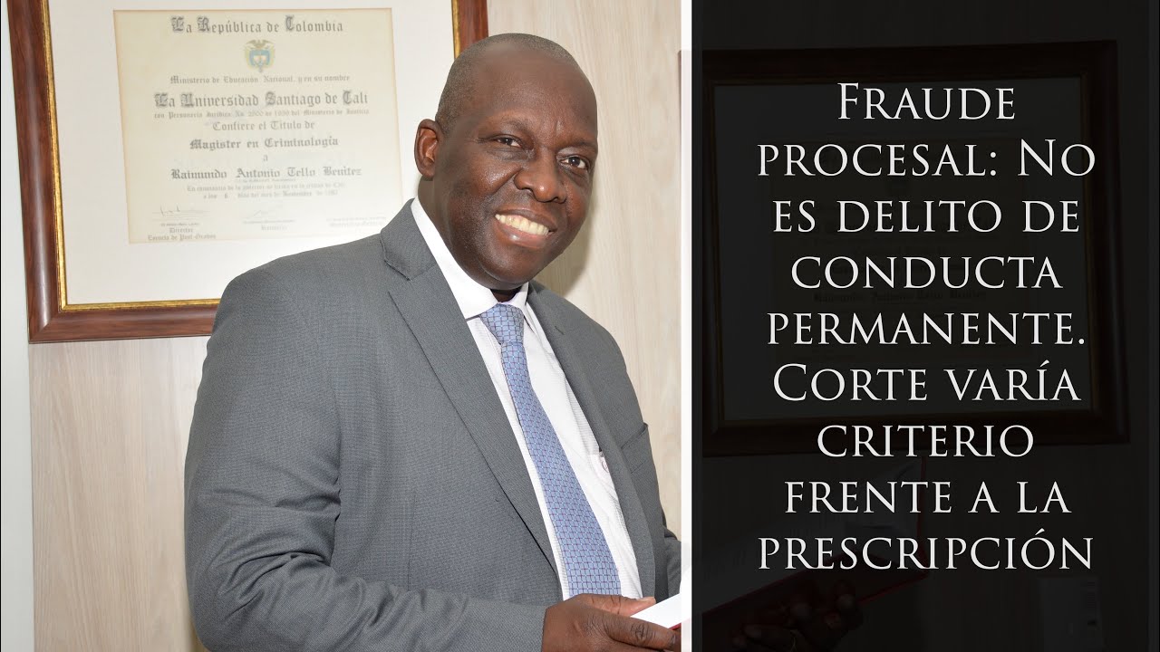 Fraude procesal: No es delito de conducta permanente. Corte varía criterio frente a la prescripción