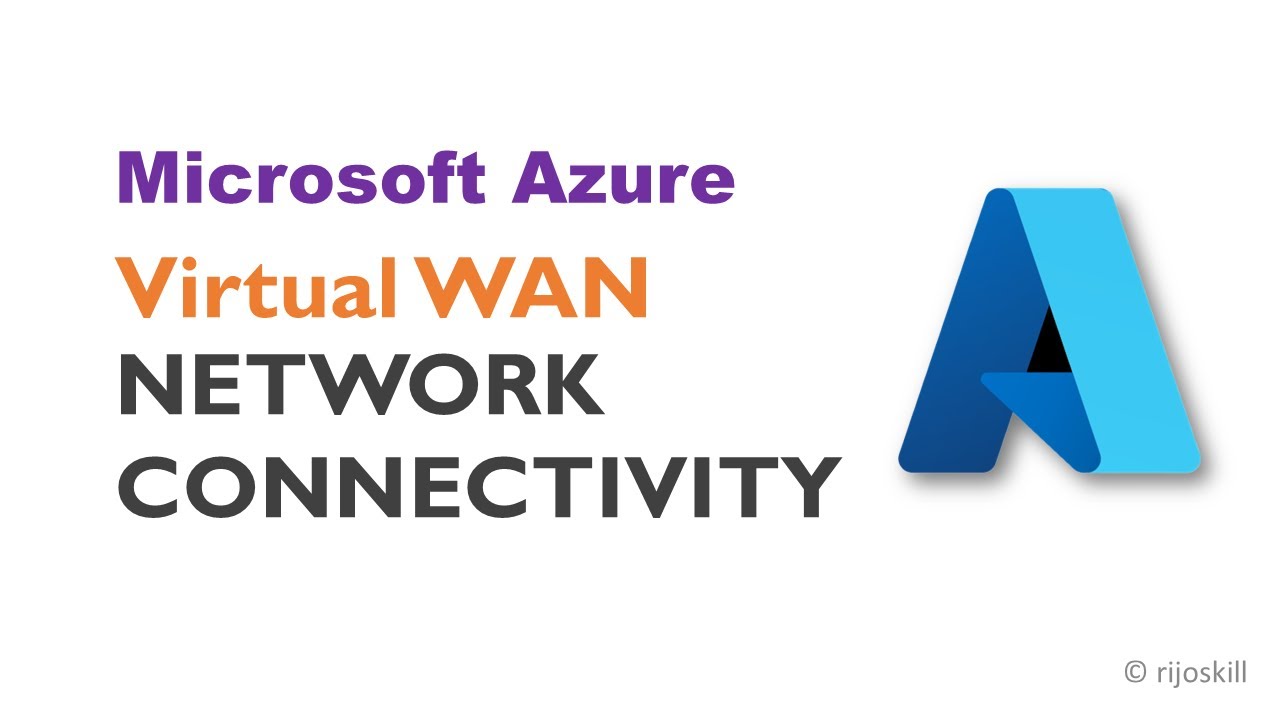 Simplify Your Network Connectivity with Azure Virtual WAN