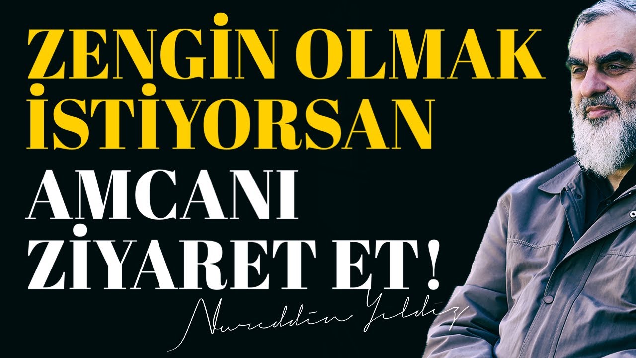 ZENGİN OLMAK İSTİYORSAN AMCANI ZİYARET ET! | Nureddin Yıldız