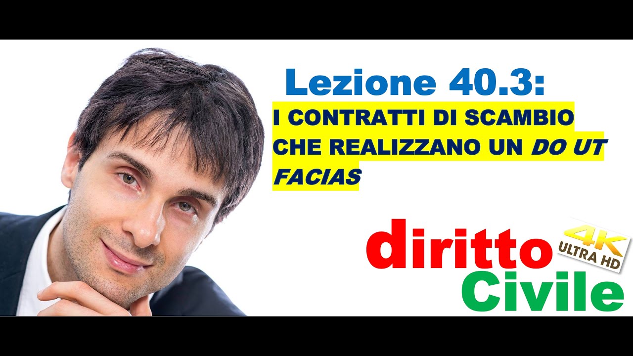 Diritto Civile Video lezione n. 40.3 – I contratti di scambio che realizzano un do ut facias