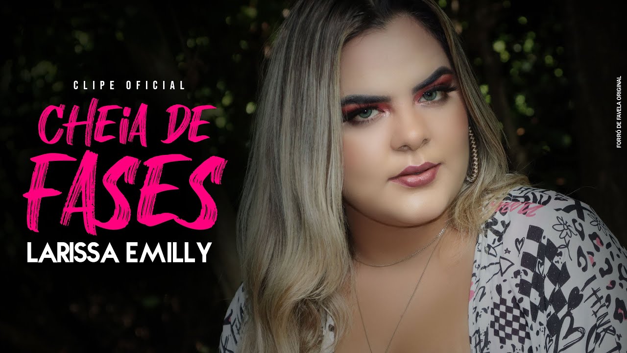 Larissa Emilly - Cheia De Fases - Clipe Oficial