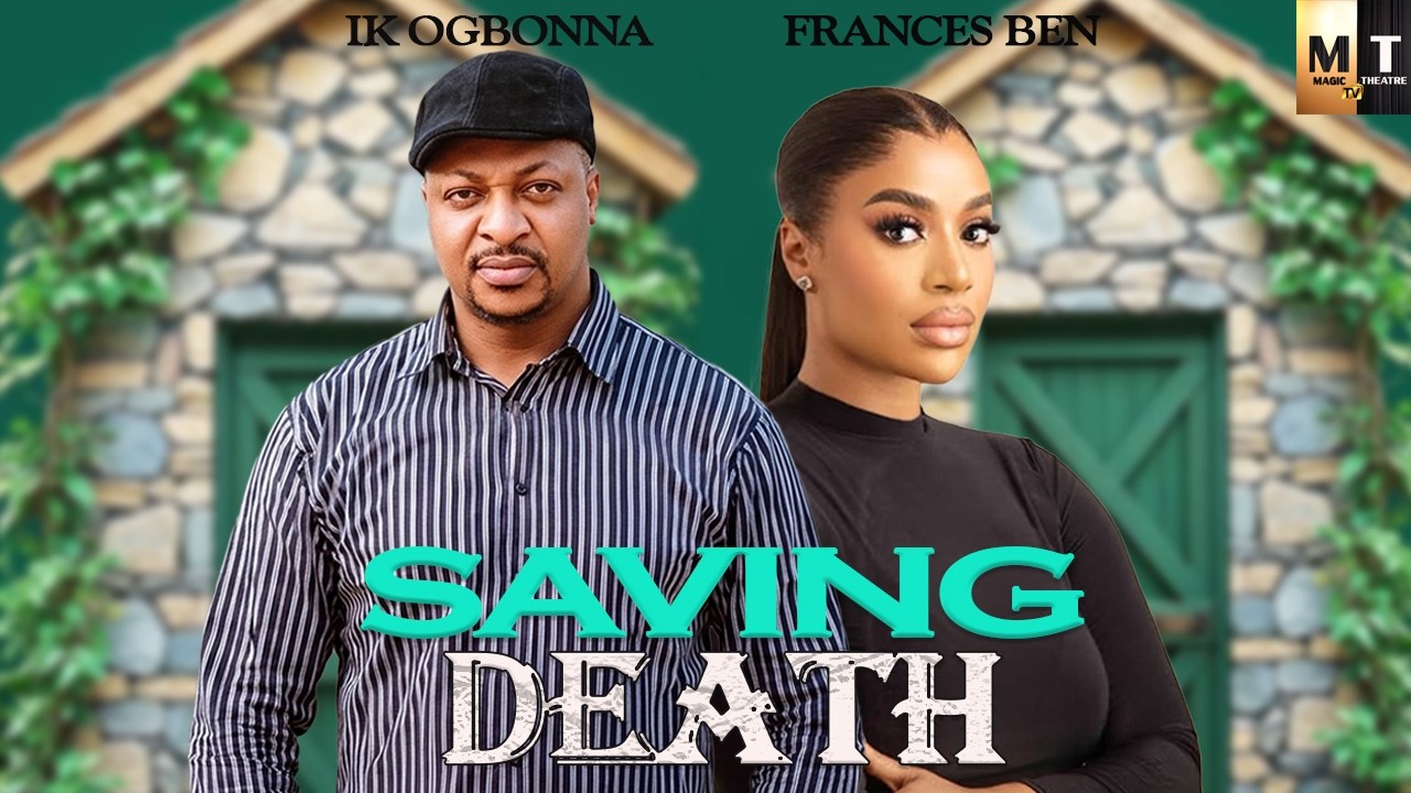 SAVING DEATH | IK OGBONNAA, FRANCES BEN - A Nigerian Movie.