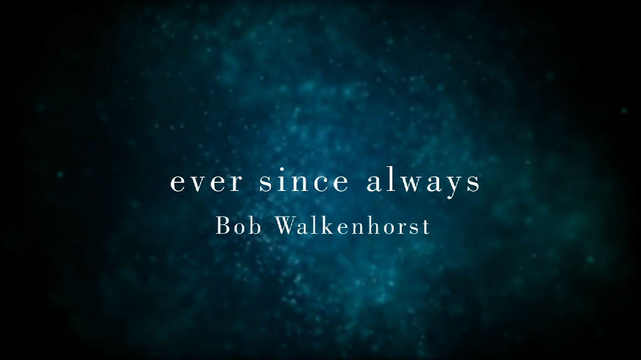 EVER SINCE ALWAYS promo - Bob Walkenhorst