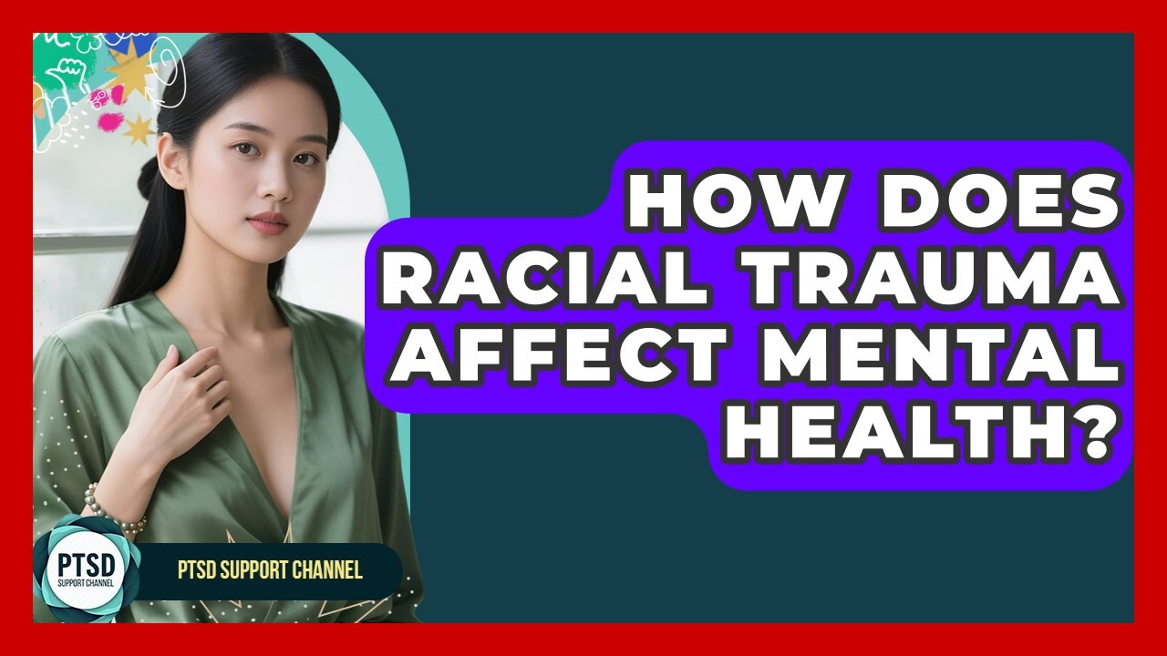 How Does Racial Trauma Affect Mental Health? - PTSD Support Channel