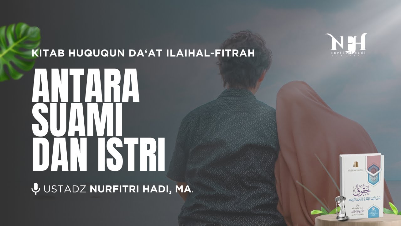 Kajian Huququn Da'at Ilaihal Fitrah | Antara Suami dan Istri - Ust Nurfitri Hadi,MA