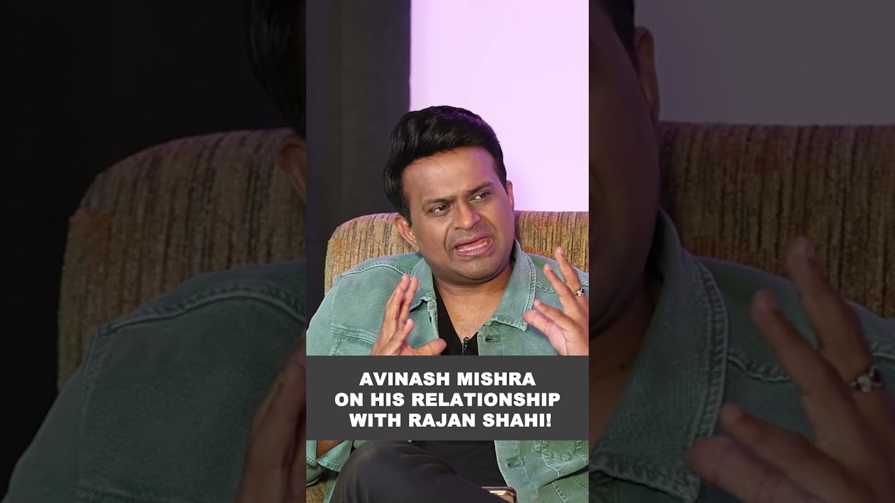Avinash Mishra on his relationship with Rajan Shahi!