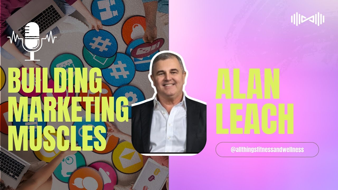Inside the Mind of a Fitness Marketing Guru: Alan Leach's Story