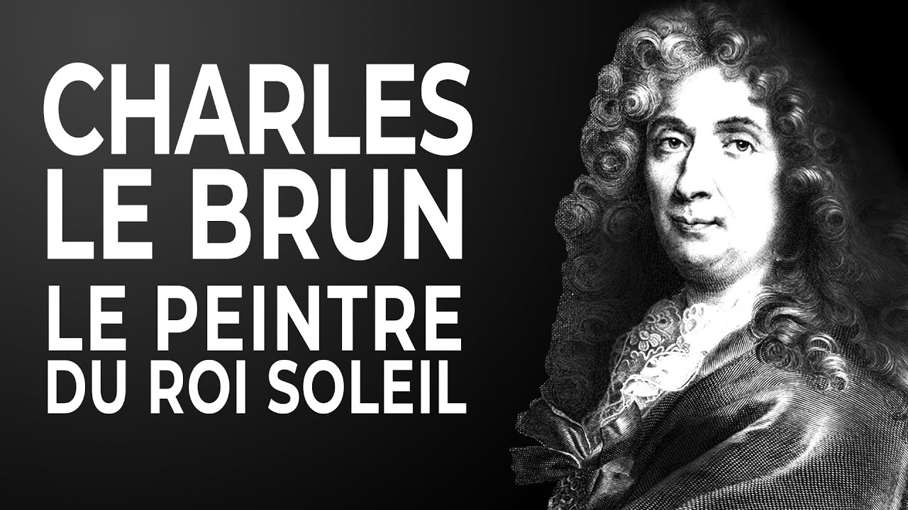 CHARLES LE BRUN | Peintre décorateur du XVIIe